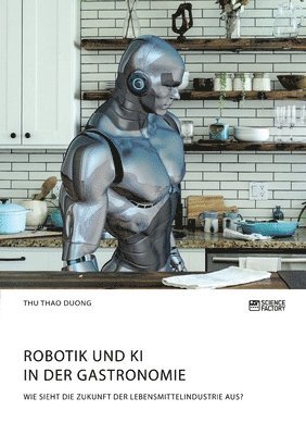 bokomslag Robotik und KI in der Gastronomie. Wie sieht die Zukunft der Lebensmittelindustrie aus?