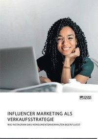 bokomslag Influencer Marketing als Verkaufsstrategie. Wie Instagram das Konsumentenverhalten beeinflusst