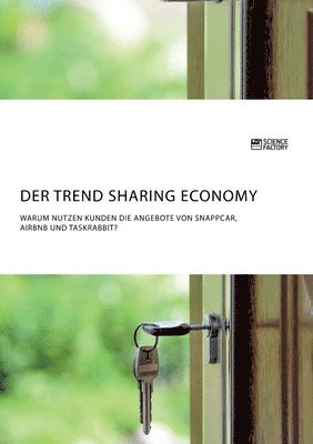 bokomslag Der Trend Sharing Economy. Warum nutzen Kunden die Angebote von SnappCar, Airbnb und TaskRabbit?