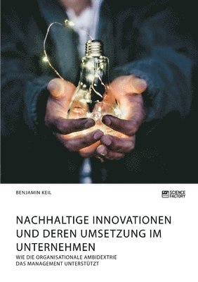 Nachhaltige Innovationen und deren Umsetzung im Unternehmen. Wie die organisationale Ambidextrie das Management unterstutzt 1