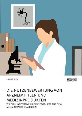 Nutzenbewertung von Arzneimitteln und Medizinprodukten. Wie sich innovative Medizinprodukte auf dem Medizinmarkt etablieren