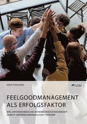 Vera Podlinski - Feelgoodmanagement als Erfolgsfaktor. Wie Unternehmen die Mitarbeiterzufriedenheit durch Unternehmenskultur fördern, Häftad
