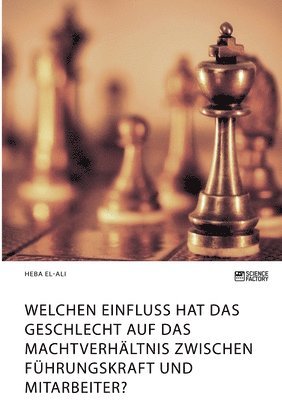 bokomslag Welchen Einfluss hat das Geschlecht auf das Machtverhältnis zwischen Führungskraft und Mitarbeiter?