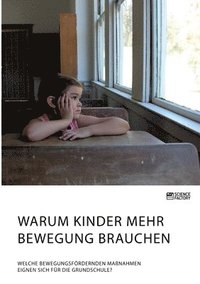 bokomslag Warum Kinder mehr Bewegung brauchen. Welche bewegungsfoerdernden Massnahmen eignen sich fur die Grundschule?