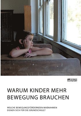 Anonymous - Warum Kinder mehr Bewegung brauchen. Welche bewegungsfördernden Maßnahmen eignen sich für die Grundschule?, Häftad