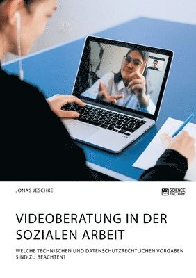 bokomslag Videoberatung in der Sozialen Arbeit. Welche technischen und datenschutzrechtlichen Vorgaben sind zu beachten?