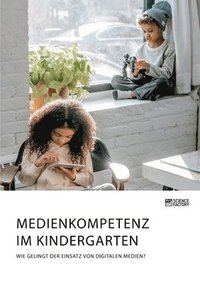 bokomslag Medienkompetenz im Kindergarten. Wie gelingt der Einsatz von digitalen Medien?