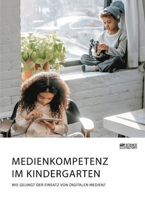 bokomslag Medienkompetenz im Kindergarten. Wie gelingt der Einsatz von digitalen Medien?