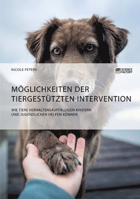 bokomslag Moeglichkeiten der tiergestutzten Intervention. Wie Tiere verhaltensauffalligen Kindern und Jugendlichen helfen koennen