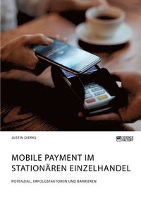 bokomslag Mobile Payment im stationaren Einzelhandel. Potenzial, Erfolgsfaktoren und Barrieren