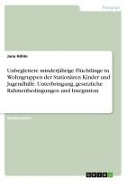 bokomslag Unbegleitete minderjährige Flüchtlinge in Wohngruppen der Stationären Kinder und Jugendhilfe. Unterbringung, gesetzliche Rahmenbedingungen und Integration