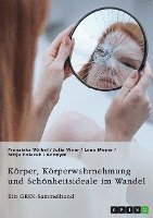bokomslag Körper, Körperwahrnehmung und Schönheitsideale im Wandel. Der Körper und seine Bedeutung in gesellschaftlichen Debatten