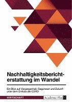bokomslag Nachhaltigkeitsberichterstattung im Wandel. Ein Blick auf Vergangenheit, Gegenwart und Zukunft unter dem Einfluss der CSRD