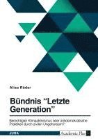 bokomslag Bündnis "Letzte Generation". Berechtigter Klimaaktivismus oder antidemokratische Praktiken durch zivilen Ungehorsam?