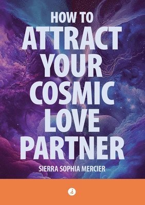 bokomslag How To Attract Your Cosmic Love Partner