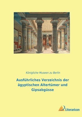 bokomslag Ausfuhrliches Verzeichnis der agyptischen Altertumer und Gipsabgusse