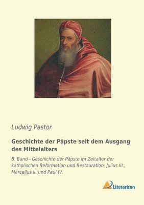 Geschichte der Päpste seit dem Ausgang des Mittelalters: 6. Band - Geschichte der Päpste im Zeitalter der katholischen Reformation und Restauration: J 1