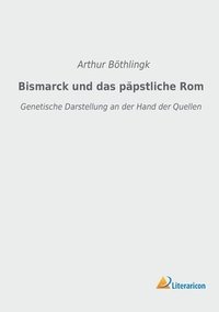 bokomslag Bismarck und das papstliche Rom