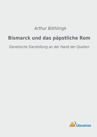 bokomslag Bismarck und das päpstliche Rom