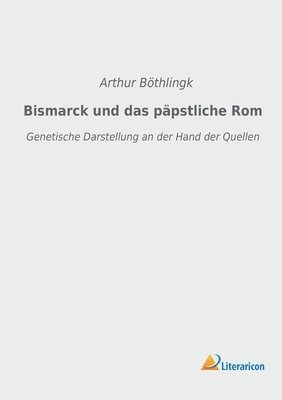 bokomslag Bismarck und das päpstliche Rom