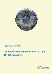bokomslag Die deutschen Fayencen des 17. und 18. Jahrhunderts