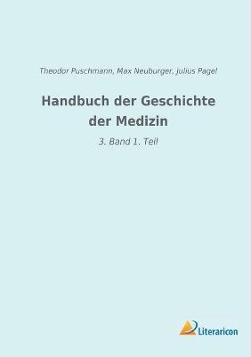 Theodor Puschmann, Max Neuburger, Julius Pagel - Handbuch der Geschichte der Medizin, Häftad