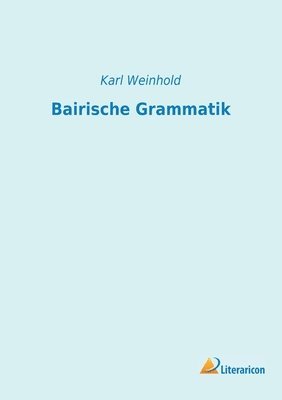 Karl Weinhold - Bairische Grammatik, Häftad