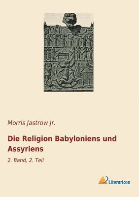 Die Religion Babyloniens und Assyriens 1