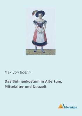 Max Von Boehn, Max von Boehn, Max Von Boehn - Bühnenkostüm in Altertum, Mittelalter und Neuzeit, Häftad