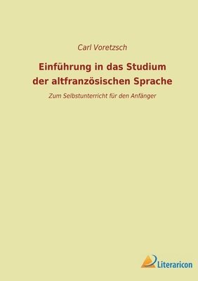 Einfuhrung in das Studium der altfranzoesischen Sprache 1