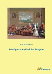 bokomslag Die Oper von Gluck bis Wagner