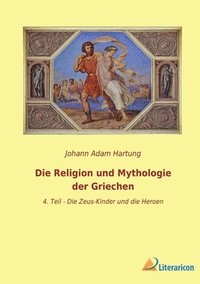 bokomslag Die Religion und Mythologie der Griechen: 4. Teil - Die Zeus-Kinder und die Heroen