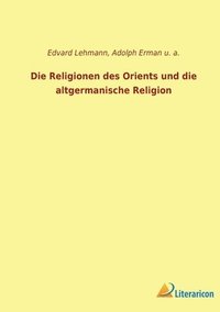 bokomslag Die Religionen des Orients und die altgermanische Religion