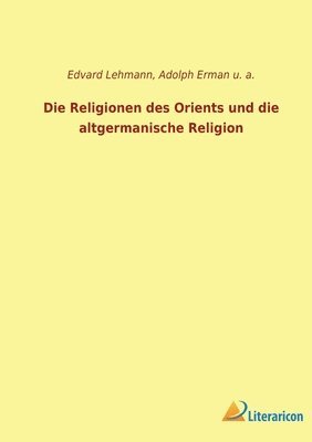 Die Religionen des Orients und die altgermanische Religion 1