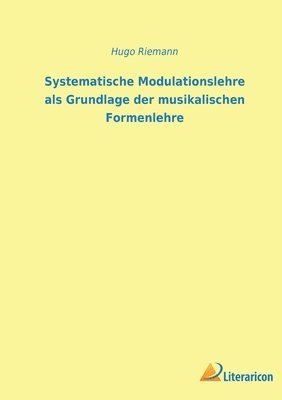 bokomslag Systematische Modulationslehre als Grundlage der musikalischen Formenlehre