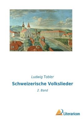 Ludwig Tobler - Schweizerische Volkslieder, Häftad