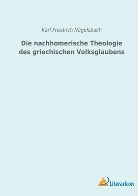 Die nachhomerische Theologie des griechischen Volksglaubens 1