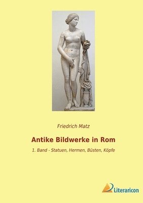 Friedrich Matz - Antike Bildwerke in Rom, Häftad