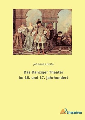 Das Danziger Theater im 16. und 17. Jahrhundert 1
