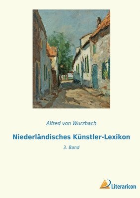 Alfred Von Wurzbach - Niederländisches Künstler-Lexikon, Häftad