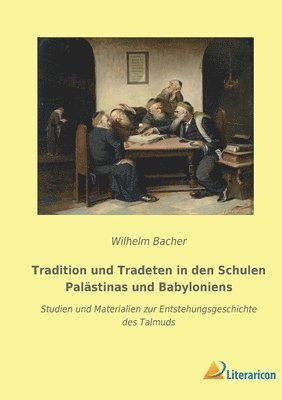 Tradition und Tradeten in den Schulen Palästinas und Babyloniens