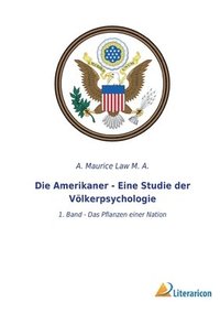 bokomslag Die Amerikaner - Eine Studie der Völkerpsychologie: 1. Band - Das Pflanzen einer Nation
