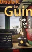Ursula K. Le Guin - Keine Zeit verlieren, Inbunden