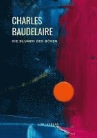 bokomslag Charles Baudelaire - Die Blumen des Bösen (Les Fleurs du Mal)