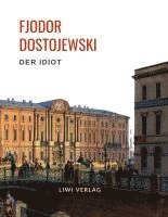 bokomslag Fjodor Dostojewski: Der Idiot. Vollständige Neuausgabe.