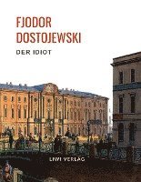 bokomslag Fjodor Dostojewski: Der Idiot. Vollständige Neuausgabe.