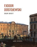 Fjodor Dostojewski: Der Idiot. Vollständige Neuausgabe.