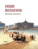 Fjodor Dostojewski: Weiße Nächte. Ein empfindsamer Roman (Aus den Erinnerungen eines Träumers) 1