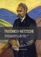 bokomslag Friedrich Nietzsche: Über Wahrheit und Lüge im außermoralischen Sinn. Vollständige Neuausgabe