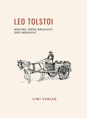 Leo Tolstoi: Wieviel Erde braucht der Mensch? Neuausgabe 1